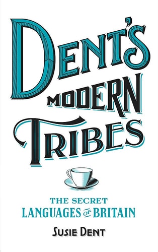 Dent's Modern Tribes The Secret Languages of Britain by Susie Dent