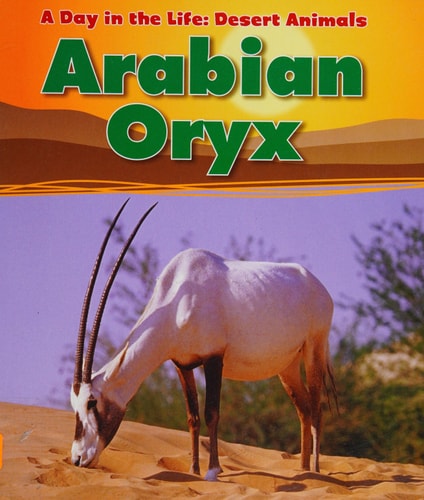 Arabian Oryx (Day in the Life. Desert Animals) by Anita Ganeri