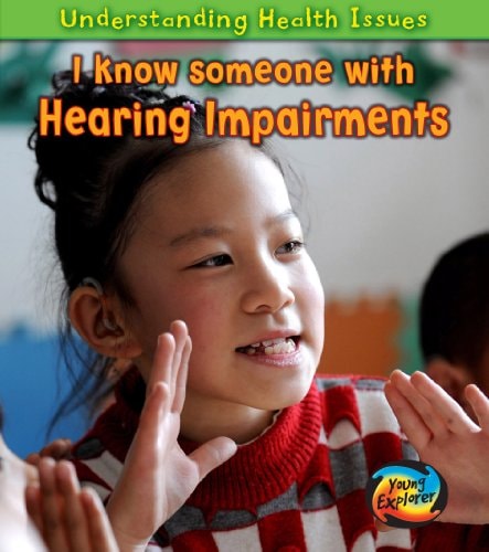 I Know Someone with a Hearing Impairment (Understanding Health Issues) by Vic Parker