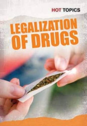 The Legalization of Drugs (Hot Topics) by Mark D. Friedman,Nick Hunter,Mark D. Frieman