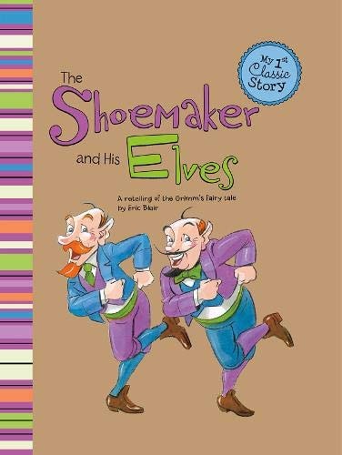 The Elves and the Shoemaker (My First Classic Story) by Eric Blair