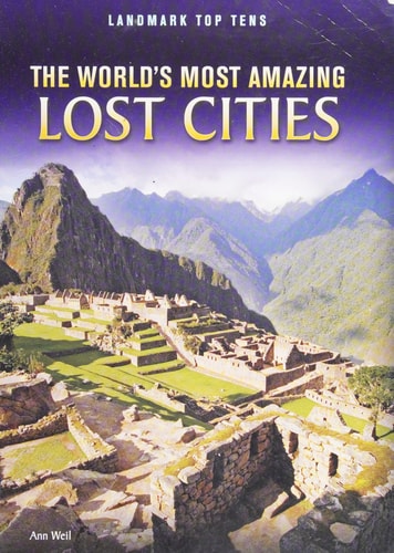 The World's Most Amazing Lost Cities (Landmark Top Tens (Paperback)) by Ann Weil