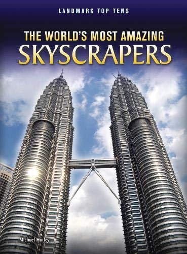 The World's Most Amazing Skyscrapers (Landmark Top Tens (Paperback)) by Michael Hurley