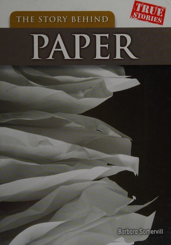 The Story Behind Paper by Barbara A. Somervill