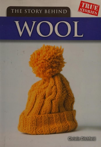 The Story Behind Wool (True Stories) by Christin Ditchfield