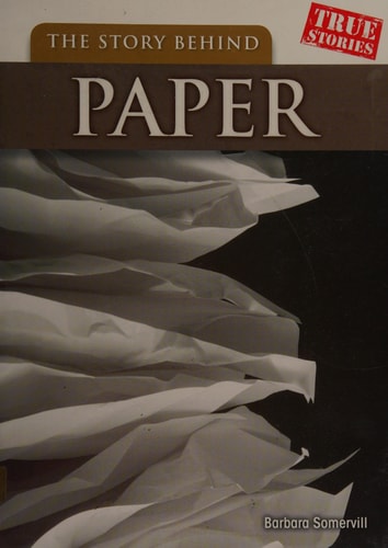 The Story Behind Paper (True Stories) by Barbara A Somervill