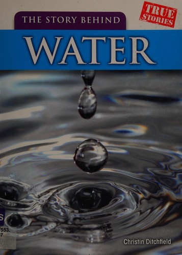 The Story Behind Water (True Stories) by Christin Ditchfield
