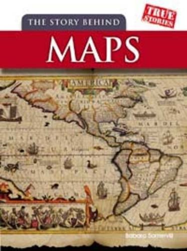 The Story Behind Maps by Barbara A. Somervill