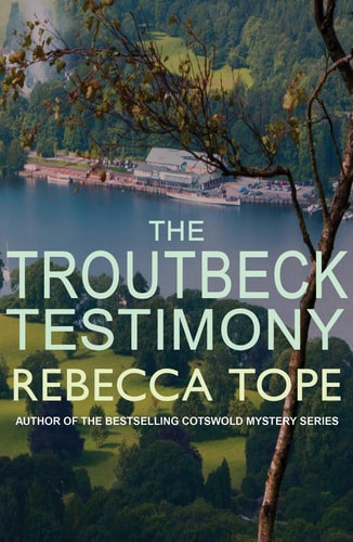 The Troutbeck Testimony The Evocative English Cosy Crime Series by Rebecca Tope