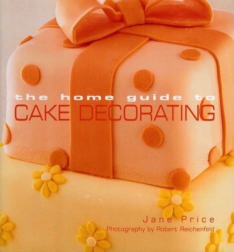 The Home Guide to Cake Decorating by Jane Price