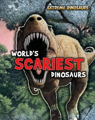 World's Scariest Dinosaurs (Extreme Dinosaurs) by Ruper Matthews