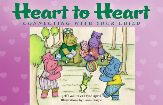 Heart to Heart: Connecting with Your Child (The Family & World Health Series) by Jeff Goelitz, Elyse April