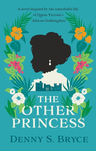 The Other Princess The Compelling Historical Novel of Queen Victoria's Black Goddaughter by Denny S. Bryce