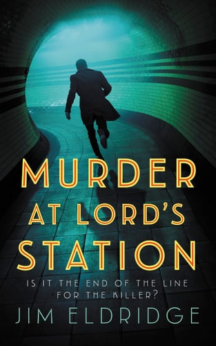Murder at Lord's Station The Gripping Wartime Mystery Series by Jim Eldridge