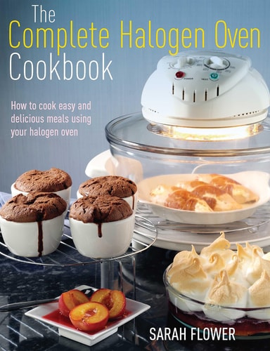 The Complete Halogen Oven Cookbook by Sarah Flower
