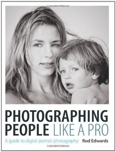 Photographing People Like a Pro A Guide to Digital Portrait Photography by Rod Edwards