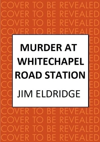 Murder at Whitechapel Road Station: The gripping wartime murder mystery (London Underground Station Mysteries) by Jim Eldridge