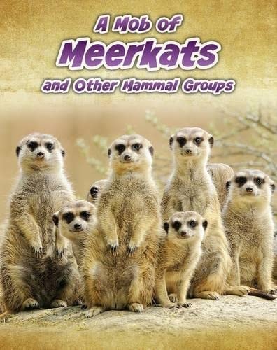 A Mob of Meerkats (Animals in Groups) by Louise Spilsbury