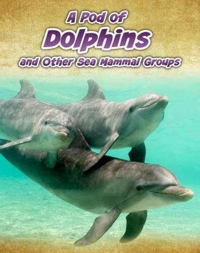 A Pod of Dolphins (Animals in Groups) by Richard Spilsbury