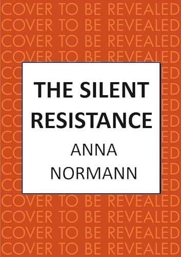 The Silent Resistance: The heartbreaking World War Two historical novel by Anna Normann