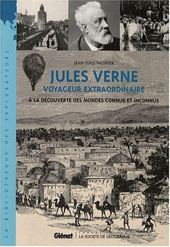 Jules Verne - Voyageur extraordinaire: +Ç la découverte des mondes connus et inconnus by Jean-Yves Paumier
