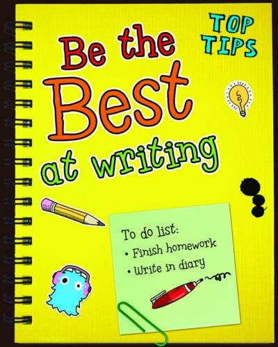 Be the Best at Writing (Top Tips) by Rebecca Rissman