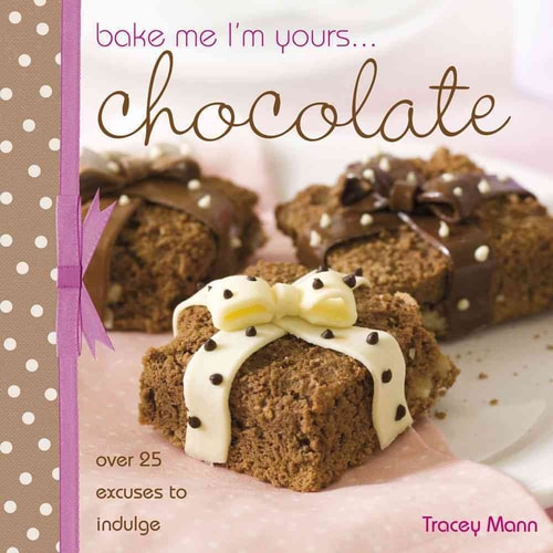 Bake me I'm yours... Chocolate by Tracey Mann