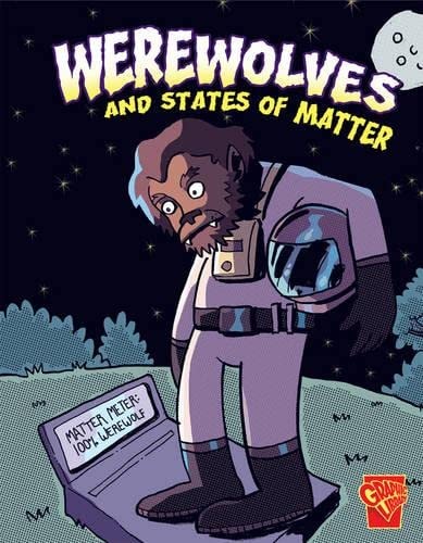 Werewolves and States of Matter (Monster Science) by Janet Slingerland