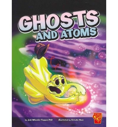 Ghosts and Atoms (Monster Science) by Jodi Wheeler-Toppen