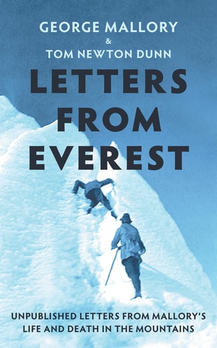 Letters from Everest Unpublished Letters from Mallory's Life and Death in the Mountains by George. Mallory