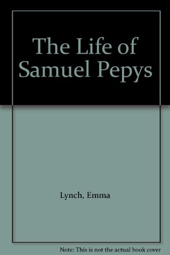 The Life of Samuel Pepys by Emma Lynch
