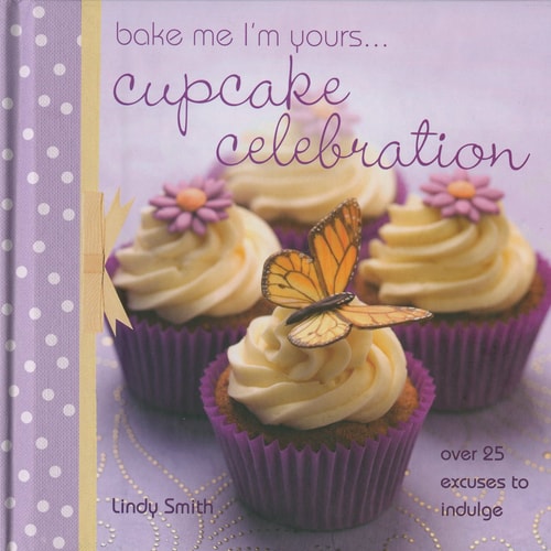 Bake me I'm Yours... Cupcake Celebration by Lindy Smith