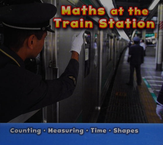 Maths at the Train Station (Maths at Work) by Tracey Steffora