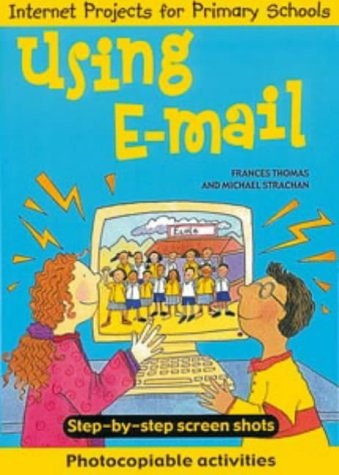 Internet Projects for Primary Schools: Using E-mail (Internet Projects for Primary Schools) by Frances Thomas, Michael Strachen