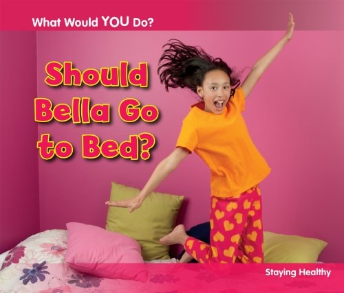 Should Bella Go to Bed? (What Would You Do?) by Rebecca Rissman
