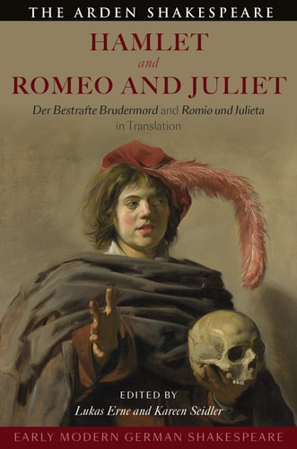 Early Modern German Shakespeare: Hamlet and Romeo and Juliet Der Bestrafte Brudermord and Romio und Julieta in Translation by Lukas Erne, Kareen Seidler