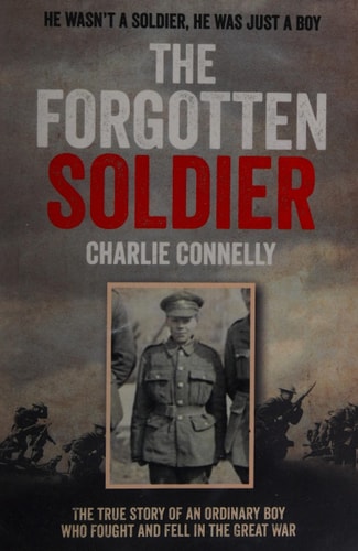 The Forgotten Soldier: He wasn't a soldier, he was just a boy by Charlie Connelly
