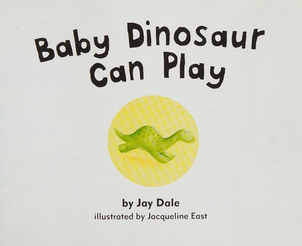 Baby Dinosaur Can Play by Jay Dale