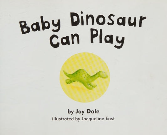 Baby Dinosaur Can Play by Jay Dale