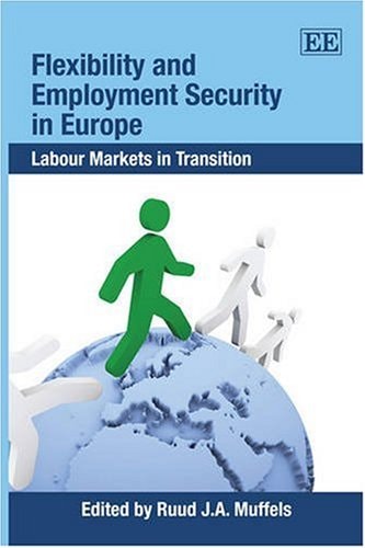 Flexibility and Employment Security in Europe: Labour Markets in Transition by R. J. A. Muffels