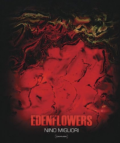 Nino Migliori: Edenflowers by Adriano Baccilieri