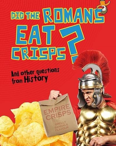 Did the Romans Eat Crisps? And Other Questions about History by Paul Mason