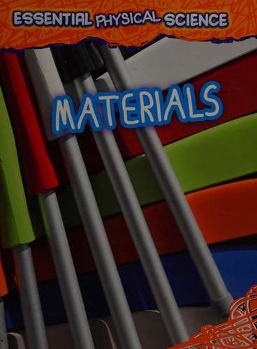 Materials (Infosearch: Essential Physical Science) by Louise Spilsbury