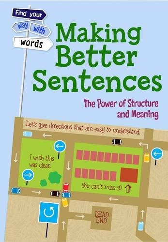 Making Better Sentences: The Power of Structure and Meaning (Find Your Way With Words) by Rebecca Vickers