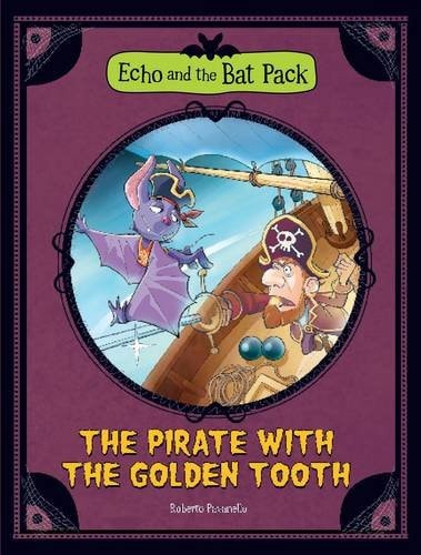 The Pirate with the Golden Tooth (Echo and the Bat Pack) by Roberto Pavanello