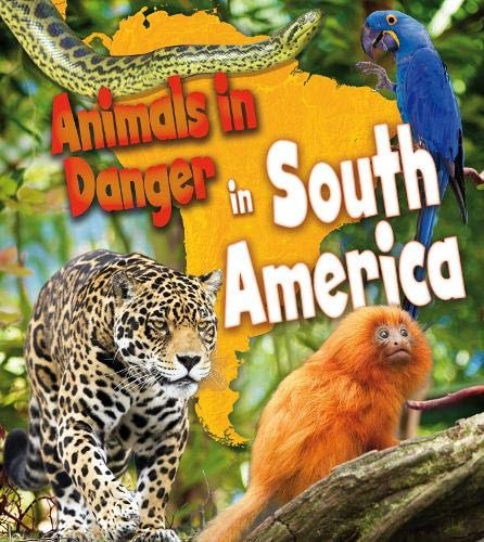Animals in Danger in South America (Young Explorer. Book Band Level Gold) by Richard Spilsbury
