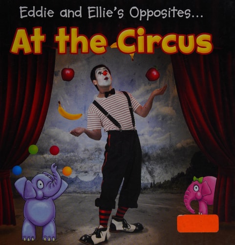 Eddie and Ellie's Opposites at the Circus by Daniel Nunn