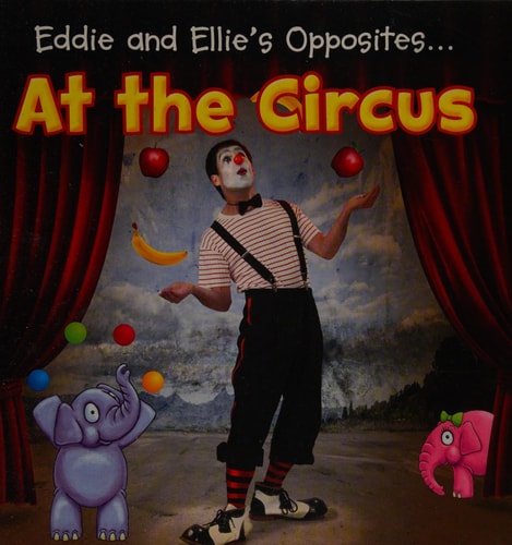 Eddie and Ellie's Opposites at the Circus by Daniel Nunn
