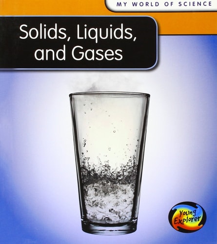 Solids, Liquids and Gases by Angela Royston