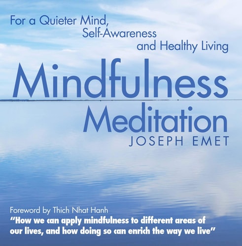 Mindfulness Meditation: For a Quieter Mind, Self-Awareness and Healthy Living by Joseph Emet